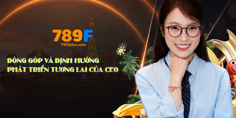 Đóng góp và định hướng phát triển tương lai của CEO