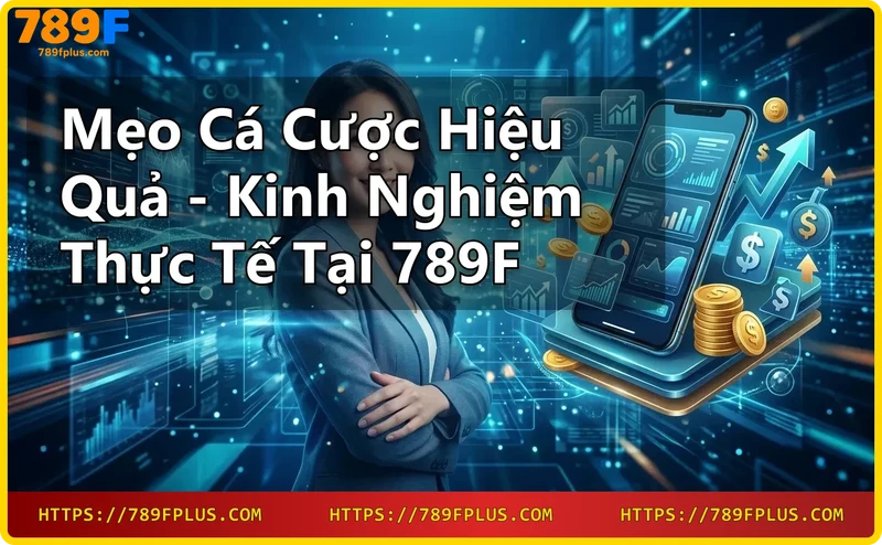 Áp dụng mẹo cá cược đúng cách giúp tăng tỷ lệ thắng và giảm rủi ro