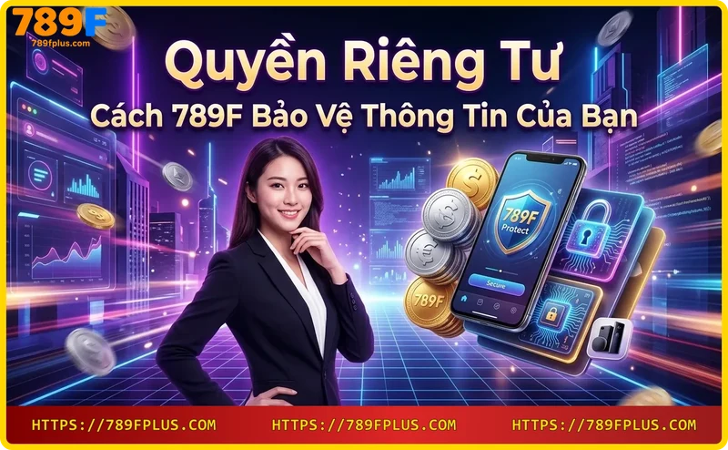 Hệ thống bảo mật với mã hóa và khóa bảo vệ dữ liệu người dùng tại 789F
