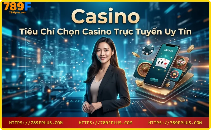 bao-mat-va-giay-phep-hoat-dong-tai-789f-tieu-chi-chon-casino-uy-tin Bảo mật và giấy phép hoạt động tại 789F - Tiêu chí chọn casino uy tín