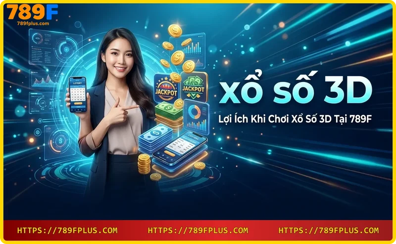 Chơi xổ số 3D tại 789F mang đến tỷ lệ trả thưởng cao và nhiều quyền lợi vượt trội