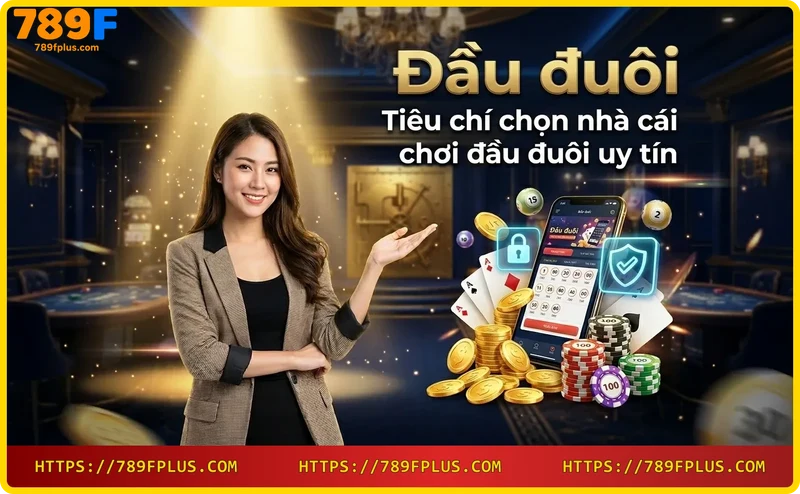 Chọn 789F – nhà cái uy tín cho người chơi đầu đuôi
