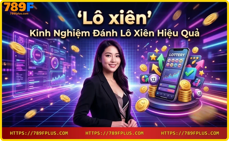 Kinh nghiệm đánh lô xiên hiệu quả tại 789F