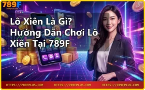 Lợi ích chơi lô xiên tại 789F - Tỷ lệ trả thưởng cao và minh bạch