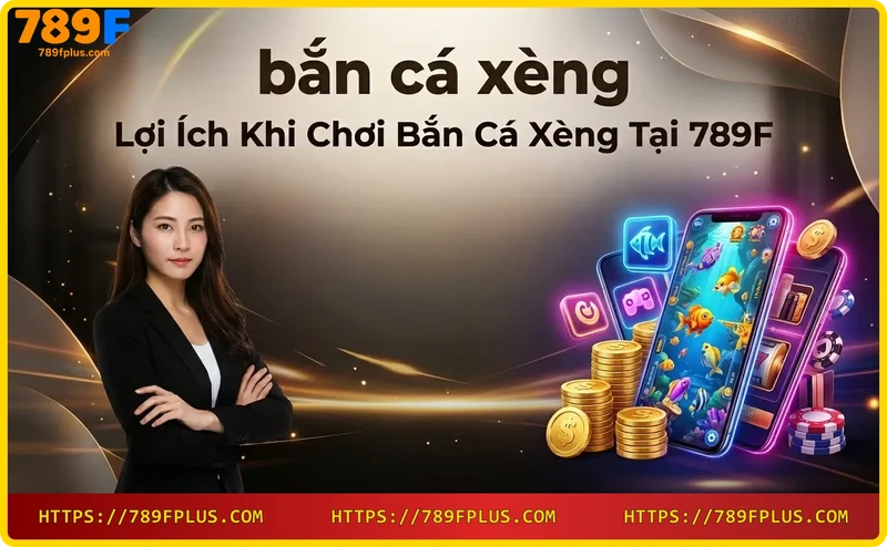 Phần thưởng hấp dẫn khi chơi bắn cá xèng đổi thưởng tại 789F