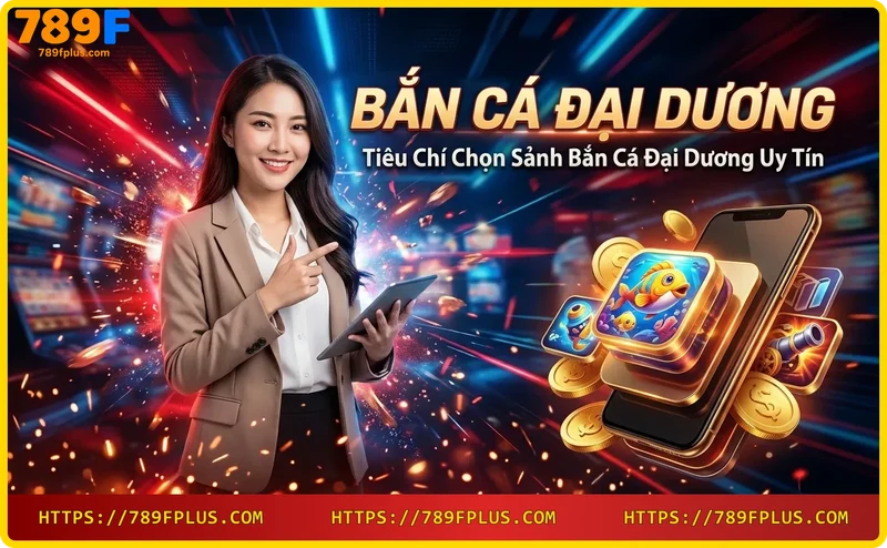 tieu-chi-chon-sanh-ban-ca-dai-duong-uy-tin Tiêu chí chọn sảnh bắn cá đại dương uy tín