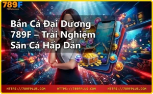 Trải nghiệm đồ họa sống động và tỷ lệ thắng cao tại 789F