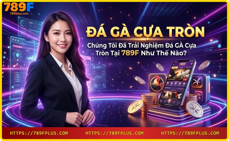 Trải nghiệm xem đá gà cựa tròn trực tiếp trên thiết bị di động tại 789F