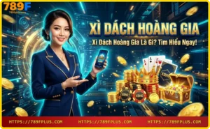 Xì Dách Hoàng Gia – phiên bản nâng cấp với luật chơi hấp dẫn